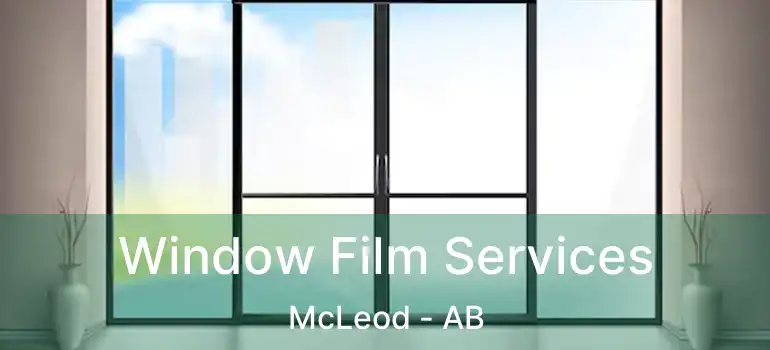  Window Film Services McLeod - AB