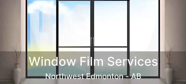  Window Film Services Northwest Edmonton - AB