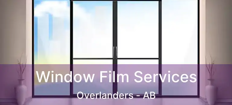  Window Film Services Overlanders - AB