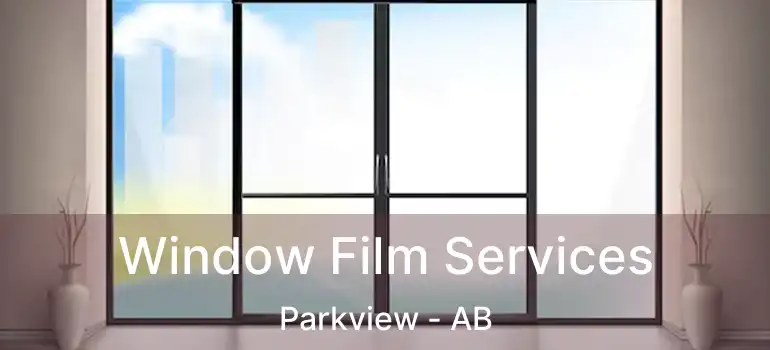  Window Film Services Parkview - AB