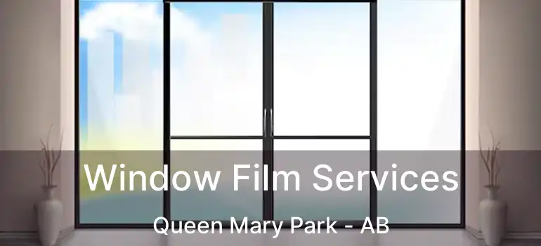  Window Film Services Queen Mary Park - AB