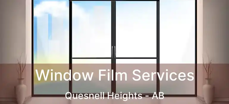  Window Film Services Quesnell Heights - AB