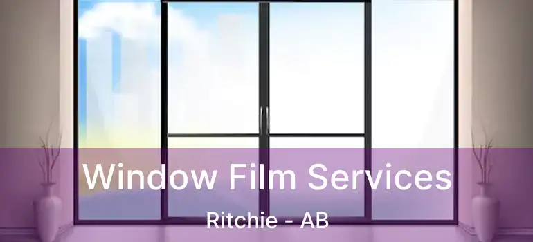  Window Film Services Ritchie - AB