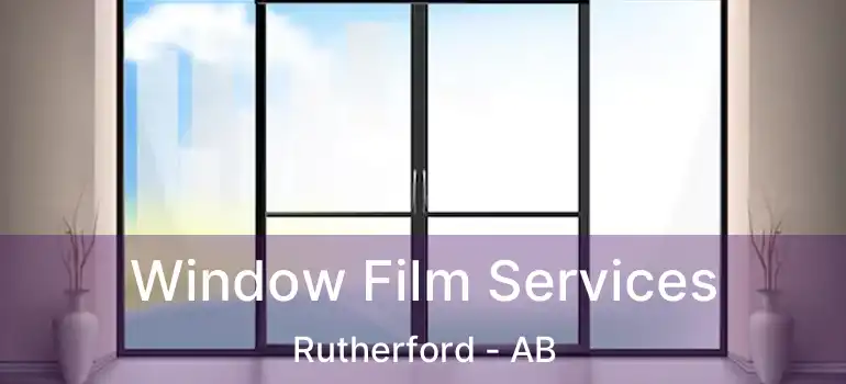  Window Film Services Rutherford - AB