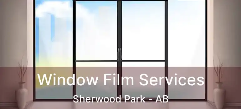  Window Film Services Sherwood Park - AB