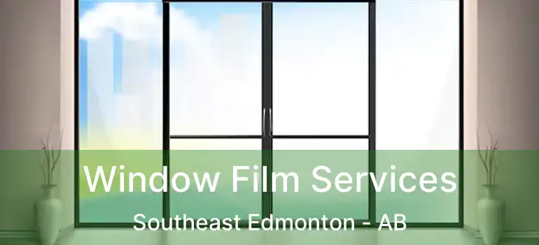  Window Film Services Southeast Edmonton - AB