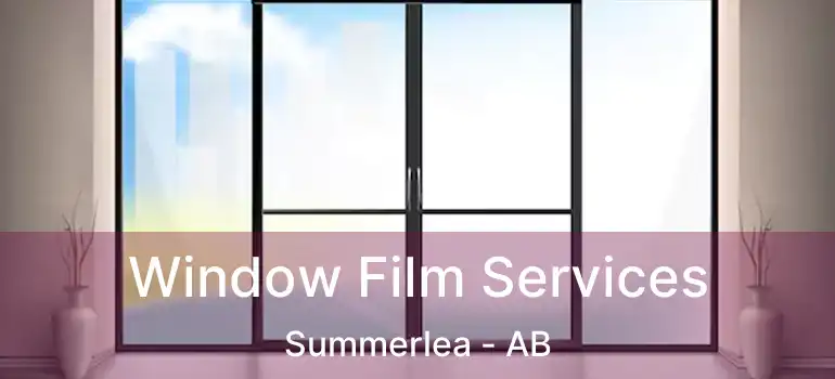  Window Film Services Summerlea - AB