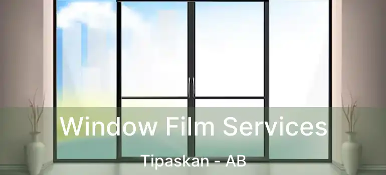  Window Film Services Tipaskan - AB