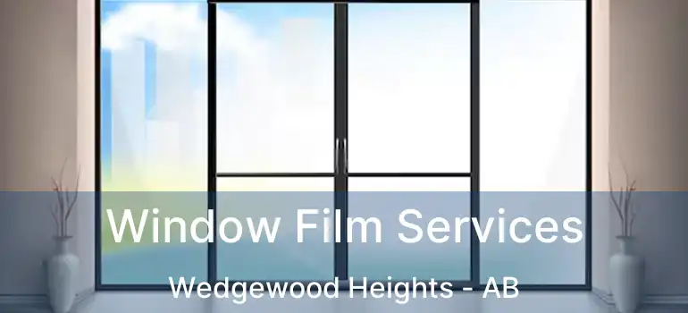  Window Film Services Wedgewood Heights - AB
