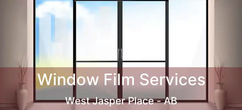  Window Film Services West Jasper Place - AB