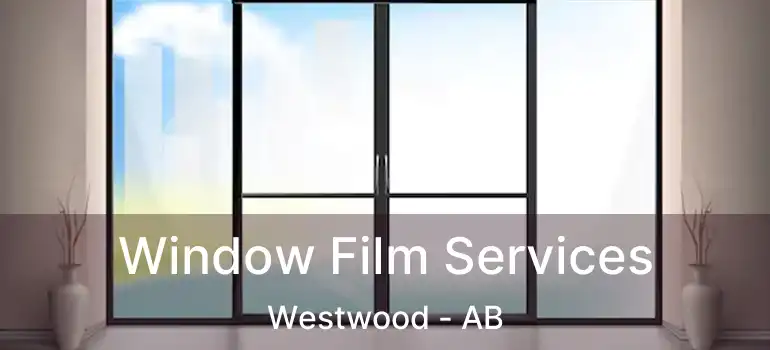  Window Film Services Westwood - AB