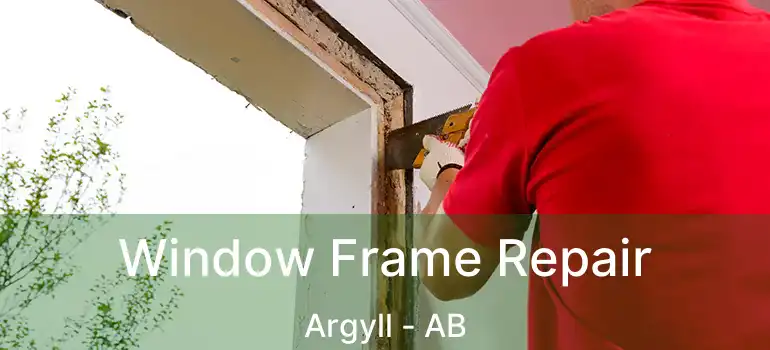  Window Frame Repair Argyll - AB