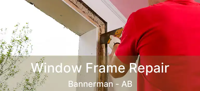  Window Frame Repair Bannerman - AB