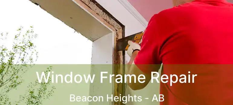  Window Frame Repair Beacon Heights - AB