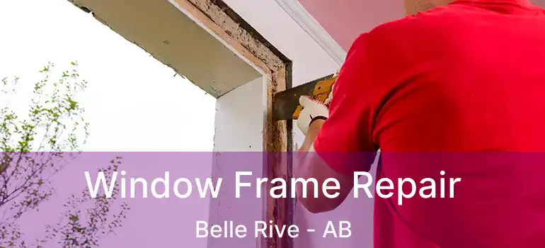  Window Frame Repair Belle Rive - AB