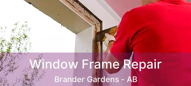  Window Frame Repair Brander Gardens - AB