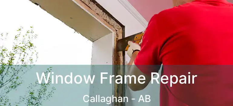  Window Frame Repair Callaghan - AB