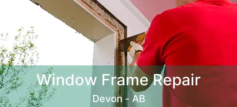  Window Frame Repair Devon - AB