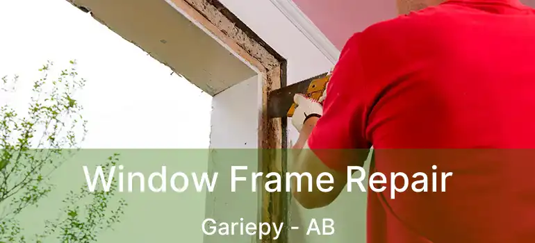  Window Frame Repair Gariepy - AB