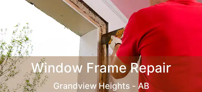  Window Frame Repair Grandview Heights - AB
