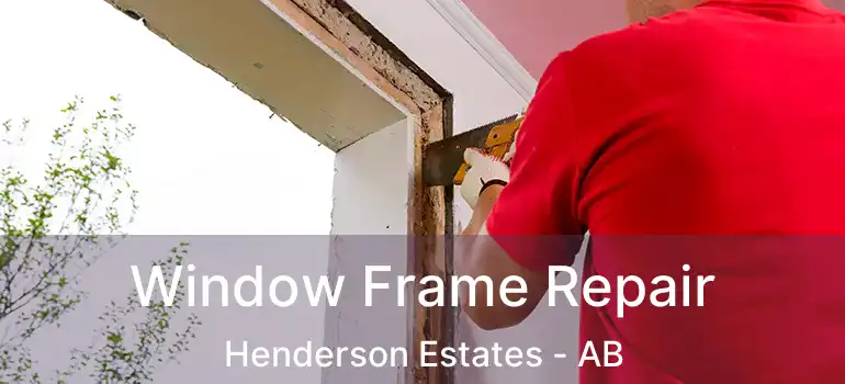  Window Frame Repair Henderson Estates - AB
