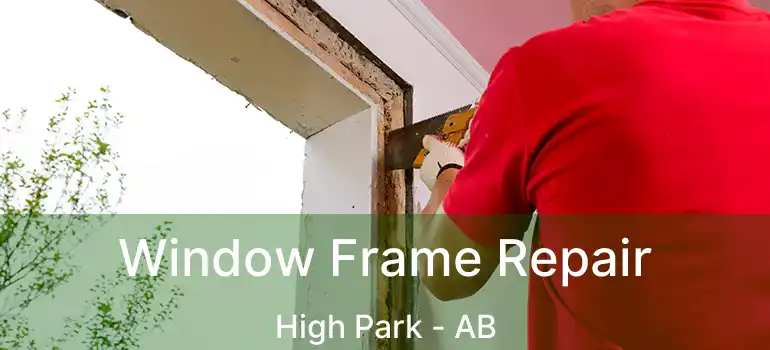  Window Frame Repair High Park - AB