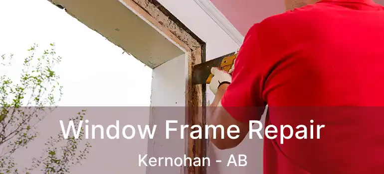  Window Frame Repair Kernohan - AB