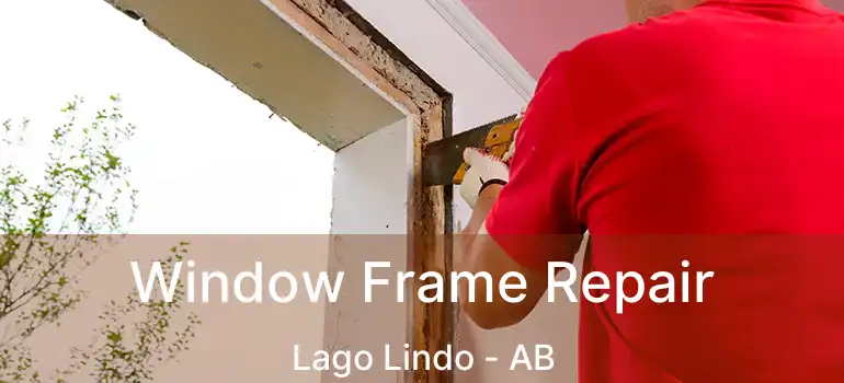  Window Frame Repair Lago Lindo - AB