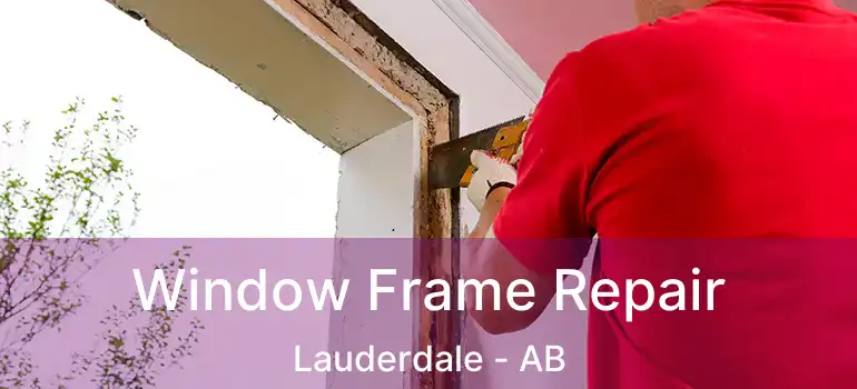  Window Frame Repair Lauderdale - AB