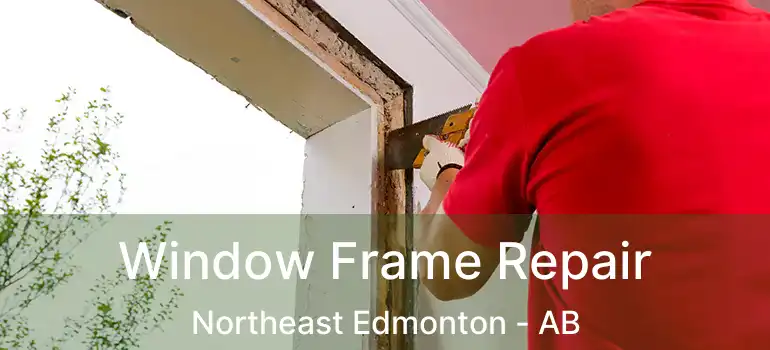  Window Frame Repair Northeast Edmonton - AB