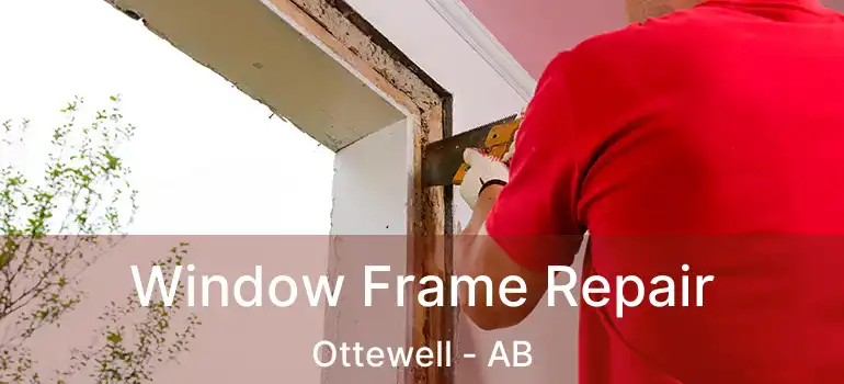  Window Frame Repair Ottewell - AB