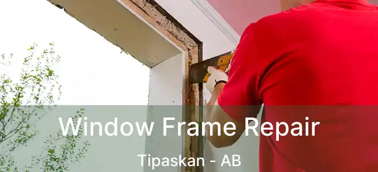  Window Frame Repair Tipaskan - AB
