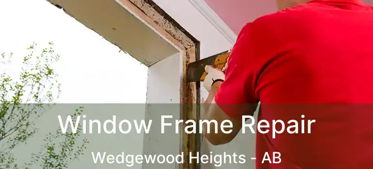  Window Frame Repair Wedgewood Heights - AB