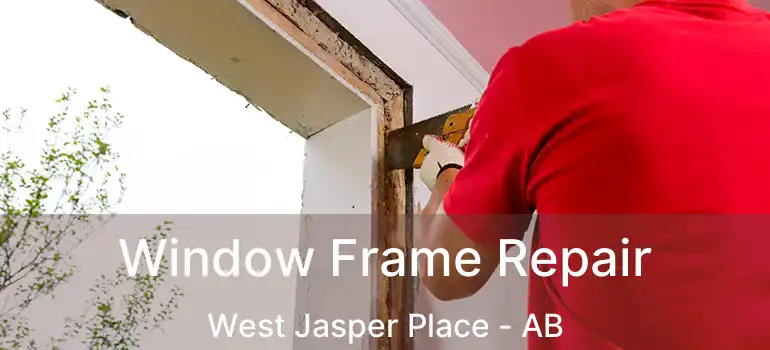  Window Frame Repair West Jasper Place - AB