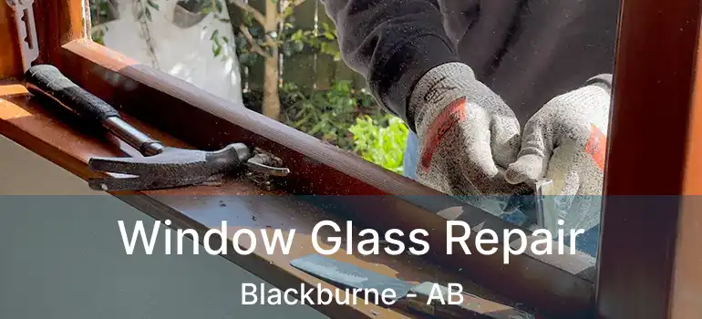  Window Glass Repair Blackburne - AB