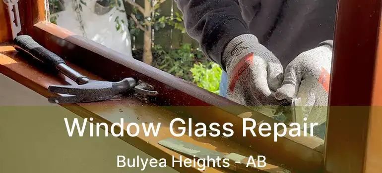  Window Glass Repair Bulyea Heights - AB