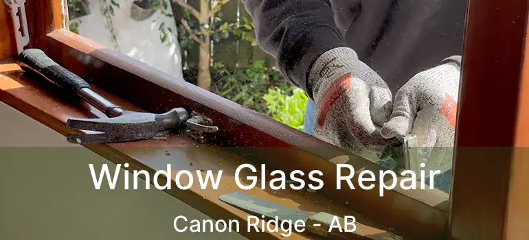  Window Glass Repair Canon Ridge - AB