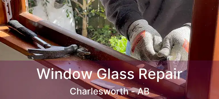  Window Glass Repair Charlesworth - AB