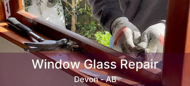  Window Glass Repair Devon - AB