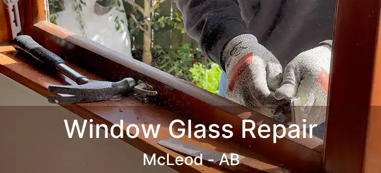  Window Glass Repair McLeod - AB
