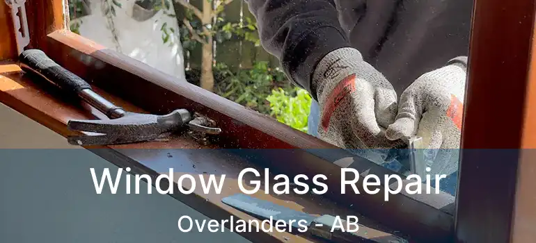  Window Glass Repair Overlanders - AB