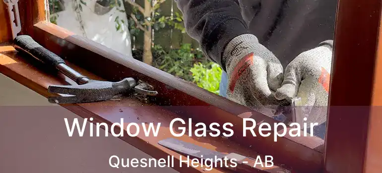  Window Glass Repair Quesnell Heights - AB