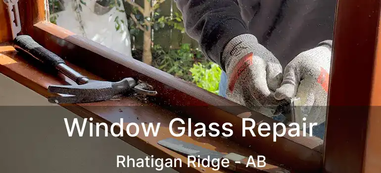  Window Glass Repair Rhatigan Ridge - AB