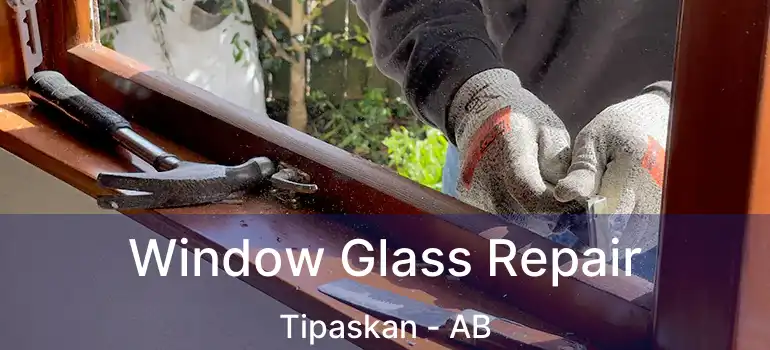  Window Glass Repair Tipaskan - AB