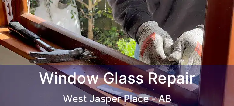  Window Glass Repair West Jasper Place - AB