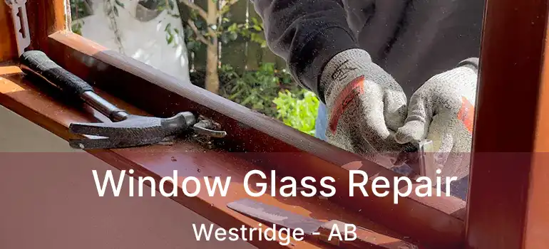  Window Glass Repair Westridge - AB
