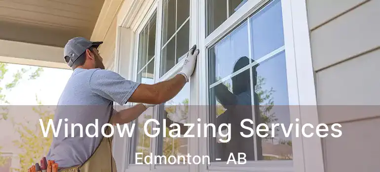  Window Glazing Services Edmonton - AB