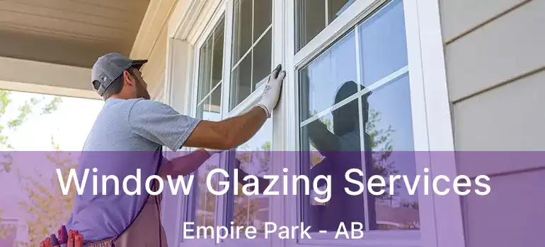  Window Glazing Services Empire Park - AB
