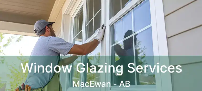  Window Glazing Services MacEwan - AB