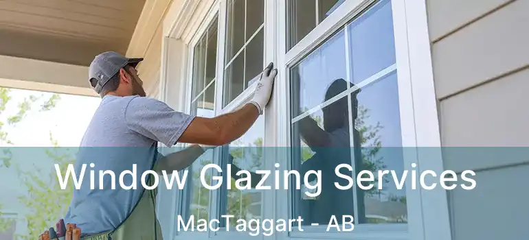  Window Glazing Services MacTaggart - AB
